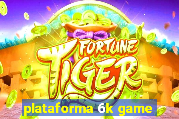 plataforma 6k game